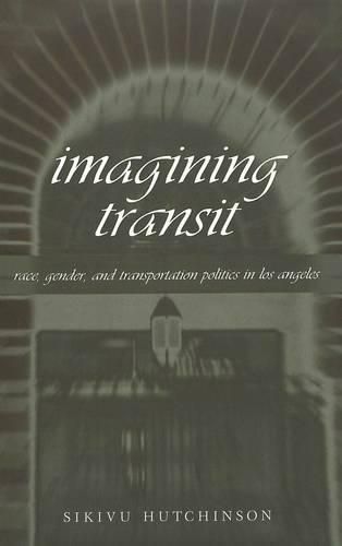 Cover image for Imagining Transit: Race, Gender, and Transportation Politics in Los Angeles