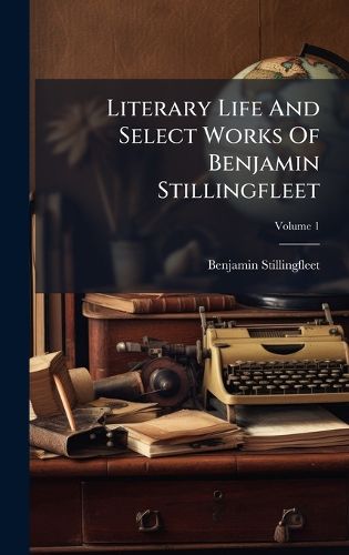 Cover image for Literary Life And Select Works Of Benjamin Stillingfleet