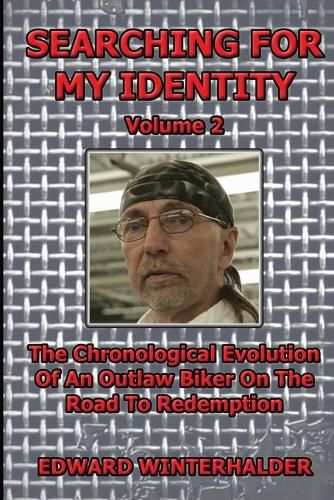 Cover image for Searching For My Identity (Volume 2): The Chronological Evolution Of An Outlaw Biker On The Road To Redemption