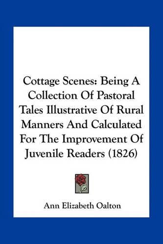 Cover image for Cottage Scenes: Being a Collection of Pastoral Tales Illustrative of Rural Manners and Calculated for the Improvement of Juvenile Readers (1826)