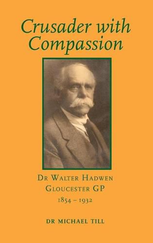 Cover image for Crusader with Compassion: Dr Walter Hadwen, Gloucester GP, 1854-1932