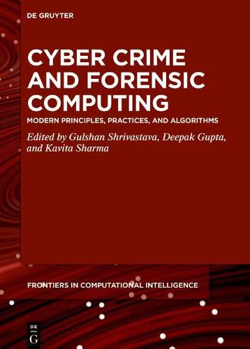 Cover image for Cyber Crime and Forensic Computing: Modern Principles, Practices, and Algorithms