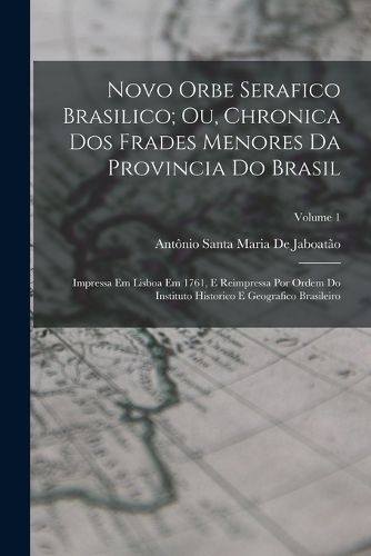Cover image for Novo Orbe Serafico Brasilico; Ou, Chronica Dos Frades Menores Da Provincia Do Brasil