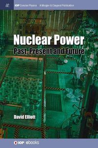 Cover image for Nuclear Power: Past, Present and Future