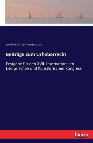 Cover image for Beitrage zum Urheberrecht: Festgabe fur den XVII. Internationalen Literarischen und Kunstlerischen Kongress