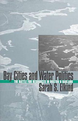 Cover image for Bay Cities and Water Politics: The Battle for Resources in Boston and Oakland