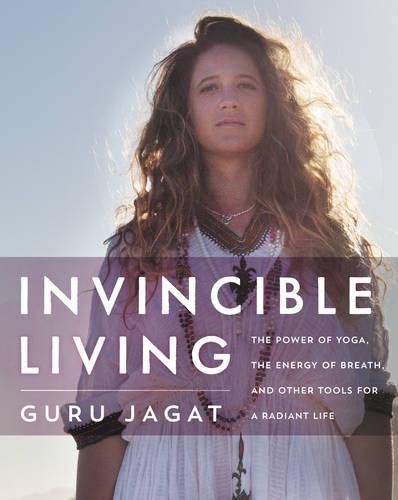 Cover image for Invincible Living: The Power of Yoga, The Energy of Breath, and Other Tools for a Radiant Life