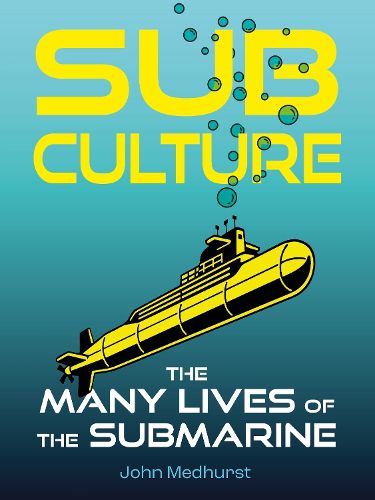Cover image for Sub Culture: The Many Lives of the Submarine