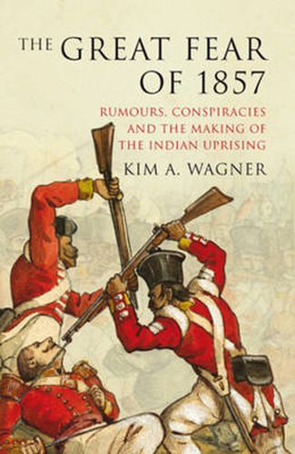 Cover image for The Great Fear of 1857: Rumours, Conspiracies and the Making of the Indian Uprising