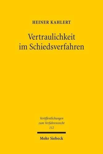 Cover image for Vertraulichkeit im Schiedsverfahren: Eine Untersuchung nach deutschem Recht mit internationalen Bezugen