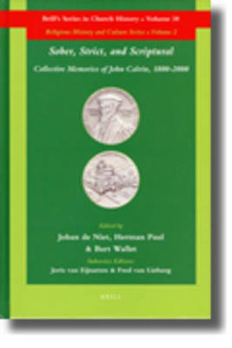 Sober, Strict, and Scriptural: Collective Memories of John Calvin, 1800-2000