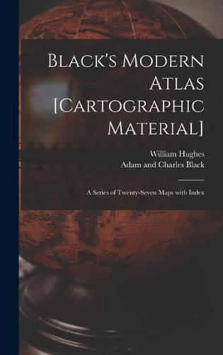 Cover image for Black's Modern Atlas [cartographic Material]: a Series of Twenty-seven Maps With Index