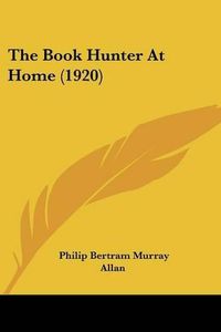 Cover image for The Book Hunter at Home (1920)