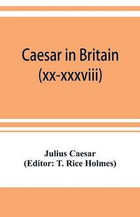 Cover image for Caesar in Britain: C. Iuli Caesaris de bello gallico commentarii quartus (xx-xxxviii) et quintus