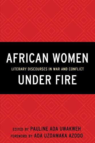 Cover image for African Women Under Fire: Literary Discourses in War and Conflict