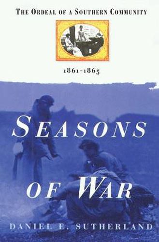 Seasons of War: The Ordeal of a Southern Community 1861-1865