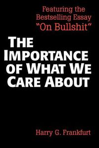 Cover image for The Importance of What We Care About: Philosophical Essays