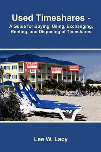 Cover image for Used Timeshares: A Guide to Buying, Using, Exchanging, Renting, and Disposing of Timeshares