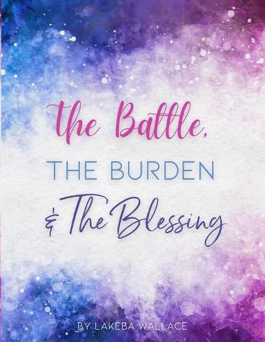 Cover image for The Battle, The Burden & The Blessing