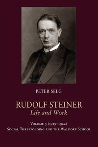 Cover image for Rudolf Steiner, Life and Work: 1919-1922: Social Threefolding and the Waldorf School