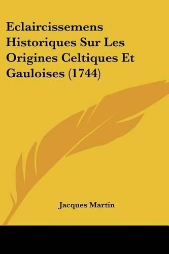 Eclaircissemens Historiques Sur Les Origines Celtiques Et Gauloises (1744)