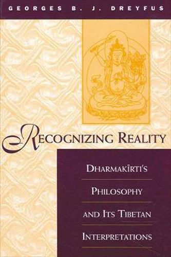 Cover image for Recognizing Reality: Dharmakirti's Philosophy and Its Tibetan Interpretations