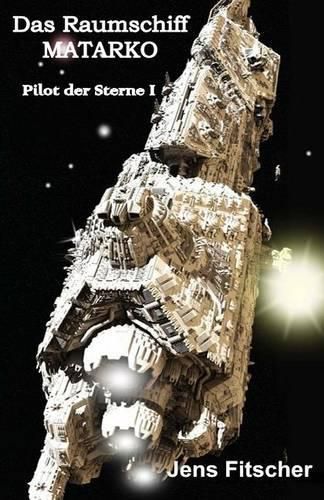 Cover image for Das Raumschiff MATARKO: Pilot der Sterne I