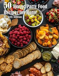 Cover image for 50 Flavor Party Recipes for Home