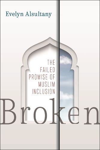 Cover image for Broken: The Failed Promise of Muslim Inclusion