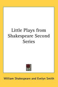 Cover image for Little Plays from Shakespeare Second Series