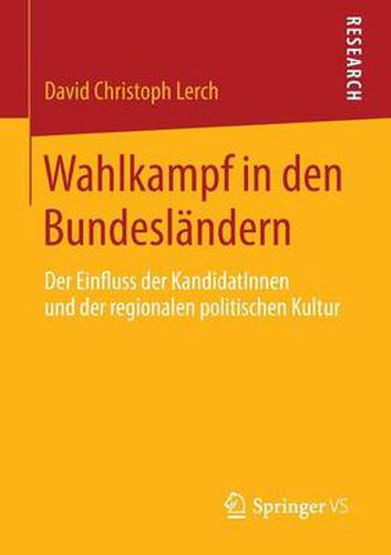 Wahlkampf in Den Bundeslandern: Der Einfluss Der Kandidatinnen Und Der Regionalen Politischen Kultur