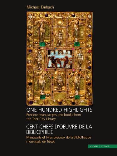 One Hundred Highlights / Cent Chefs d'Oeuvre de la Bibliophilie: Precious Manuscripts and Books from the Trier City Library / Manuscrits Et Livres Precieux de la Bibliotheque Municipale de Treves