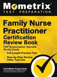 Cover image for Family Nurse Practitioner Certification Review Book - FNP Examination Secrets Study Guide, Full-Length Practice Test, Step-by-Step Video Tutorials: [3rd Edition Preparation]