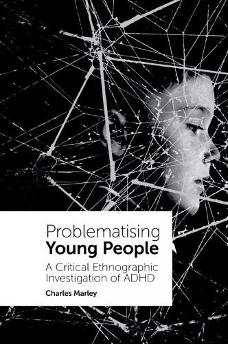 Cover image for Problematising Young People: A Critical Ethnographic Investigation of ADHD