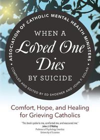 Cover image for When a Loved One Dies by Suicide: Comfort, Hope, and Healing for Grieving Catholics