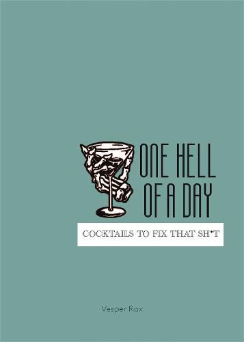 Cover image for One Hell of a Day: Cocktails to Fix that Sh*t