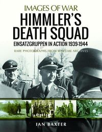 Cover image for Himmler's Death Squad - Einsatzgruppen in Action, 1939-1944: Rare Photographs from Wartime Archives