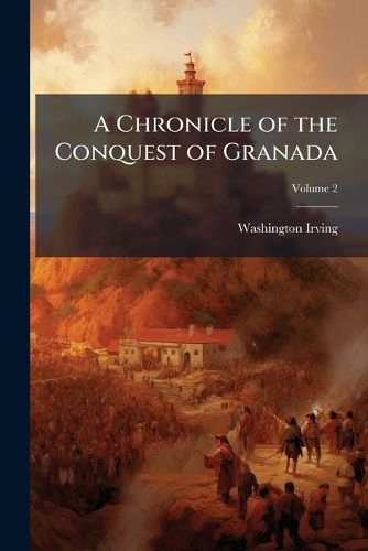 Cover image for A Chronicle of the Conquest of Granada, Volume 2