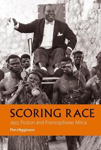 Cover image for Scoring Race: Jazz, Fiction, and Francophone Africa