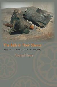 Cover image for The Bells in Their Silence: Travels Through Germany