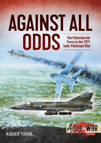 Cover image for Against All Odds: The Pakistan Air Force in the 1971 Indo-Pakistan War