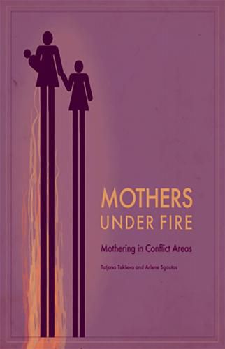 Cover image for Mothers Under Fire: Mothering in Conflict Areas