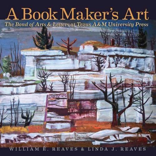 A Book Maker's Art: The Bond of Arts and Letters at Texas A&M University Press