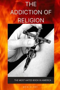 Cover image for The Addiction of Religion: The Most Hated Book in America