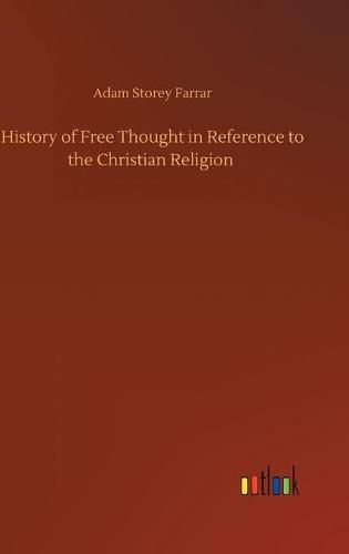 Cover image for History of Free Thought in Reference to the Christian Religion