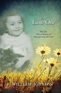 Cover image for Jesus' Little One: Her Life, Visit to Heaven, and Messages from the Lord