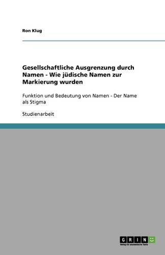 Cover image for Gesellschaftliche Ausgrenzung durch Namen - Wie judische Namen zur Markierung wurden: Funktion und Bedeutung von Namen - Der Name als Stigma