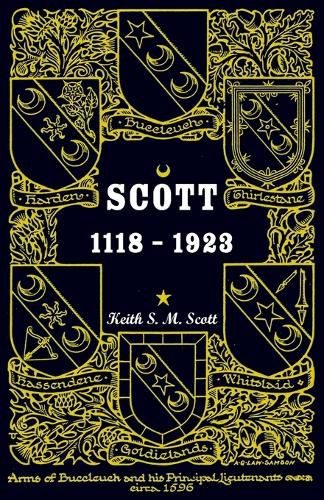 Scott 1118-1923, Being a Collection of "Scott" pedigrees containing all known male descendants from Buccleuch, Sinton, Harden, Balweary, etc.