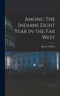 Cover image for Among The Indians Eight Year in the Far West