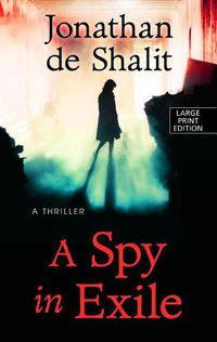 Cover image for A Spy in Exile: A Thriller